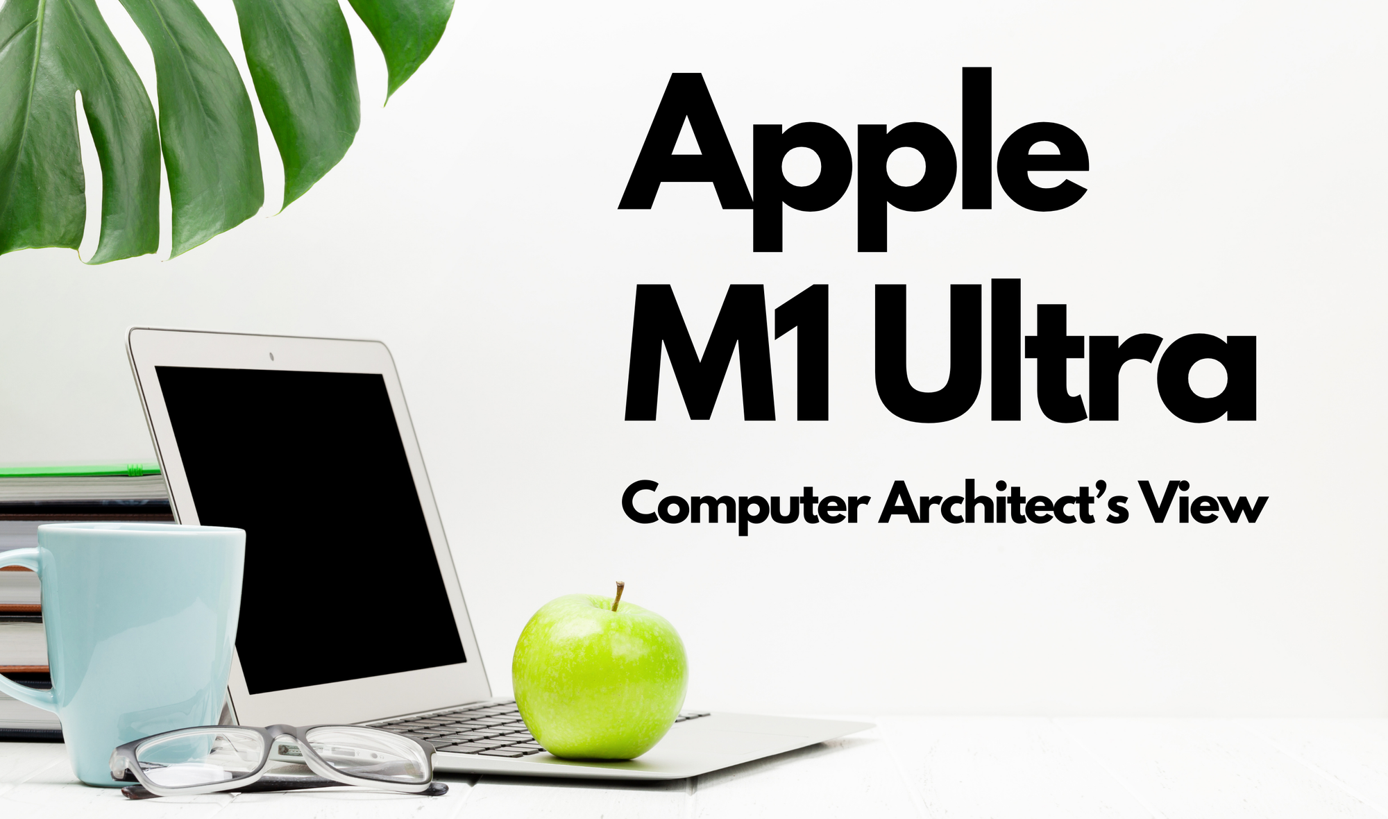 Computer Architect’s View on Apple M1 Ultra Chip